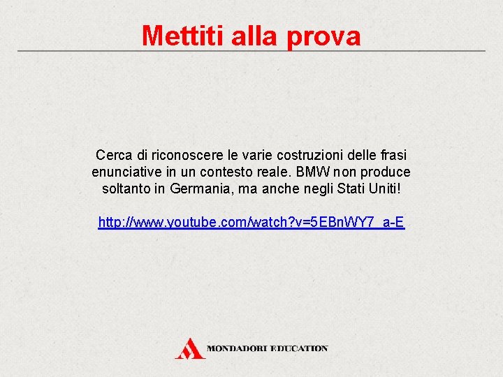 Mettiti alla prova Cerca di riconoscere le varie costruzioni delle frasi enunciative in un