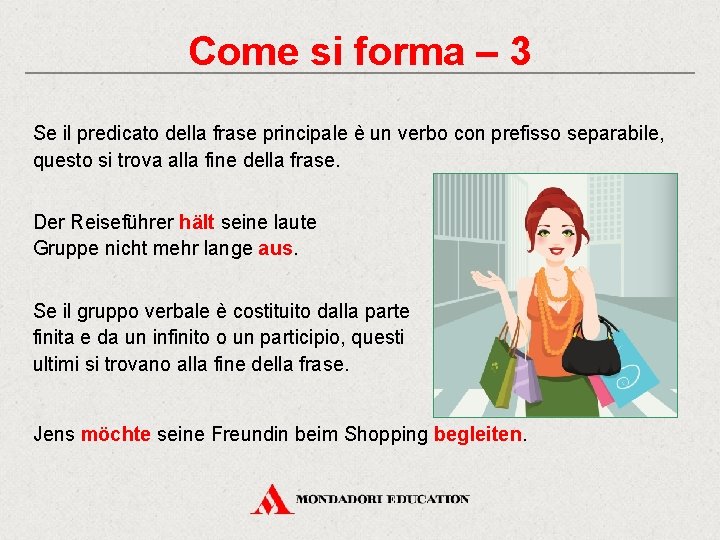 Come si forma – 3 Se il predicato della frase principale è un verbo