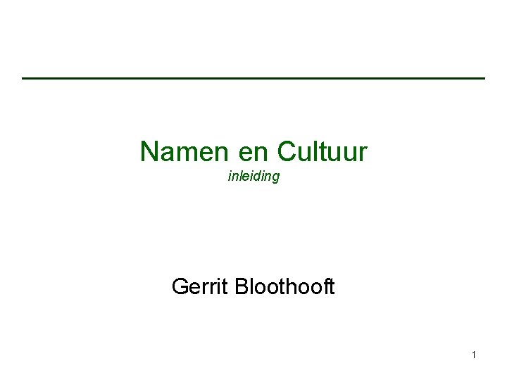 Namen en Cultuur inleiding Gerrit Bloothooft 1 