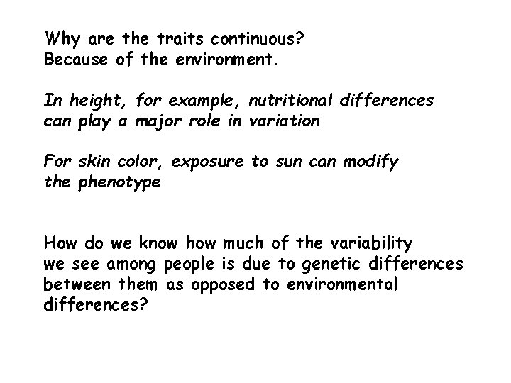 Why are the traits continuous? Because of the environment. In height, for example, nutritional