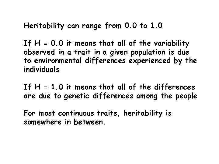 Heritability can range from 0. 0 to 1. 0 If H = 0. 0