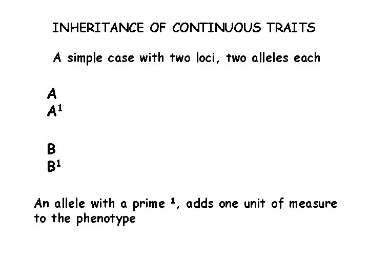 INHERITANCE OF CONTINUOUS TRAITS A simple case with two loci, two alleles each A