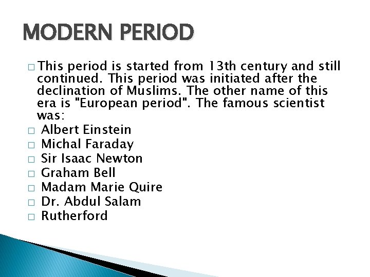 MODERN PERIOD � This period is started from 13 th century and still continued.