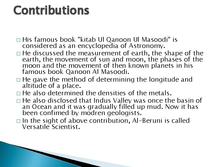 Contributions His famous book "kitab Ul Qanoon Ul Masoodi" is considered as an encyclopedia