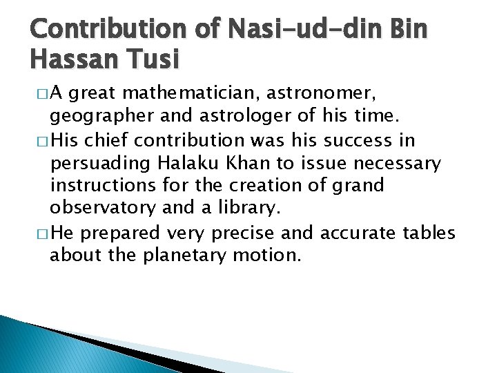 Contribution of Nasi-ud-din Bin Hassan Tusi �A great mathematician, astronomer, geographer and astrologer of