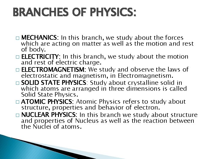 BRANCHES OF PHYSICS: MECHANICS: In this branch, we study about the forces which are