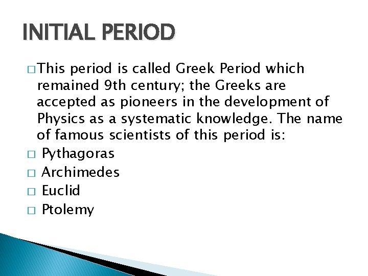 INITIAL PERIOD � This period is called Greek Period which remained 9 th century;