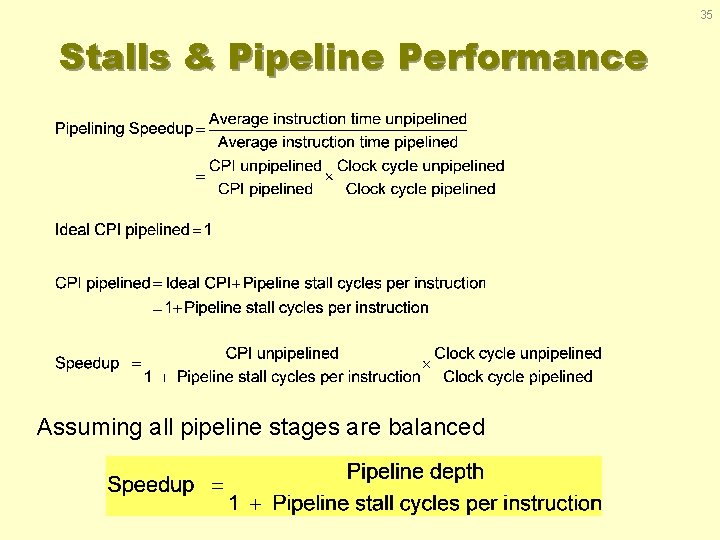 35 Stalls & Pipeline Performance Assuming all pipeline stages are balanced 