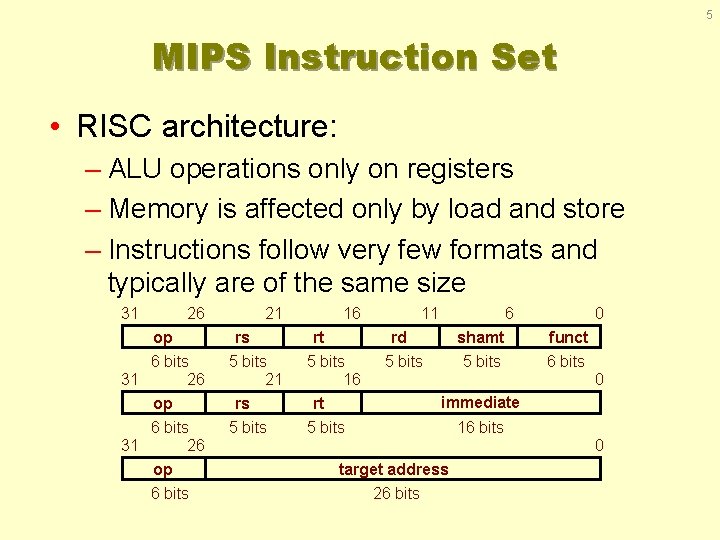 5 MIPS Instruction Set • RISC architecture: – ALU operations only on registers –