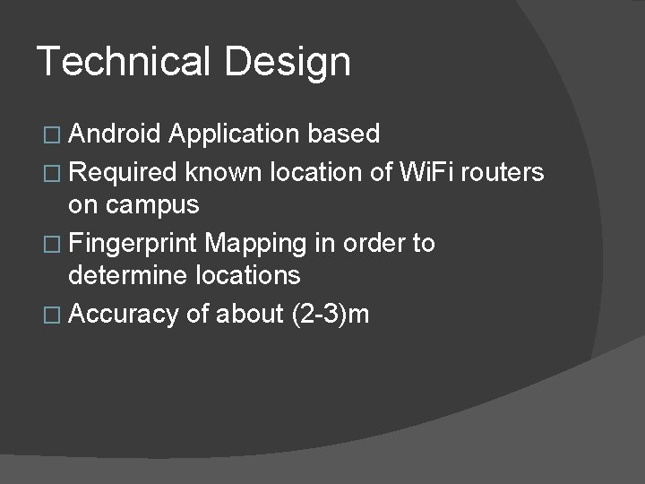 Technical Design � Android Application based � Required known location of Wi. Fi routers Technical Design � Android Application based � Required known location of Wi. Fi routers
