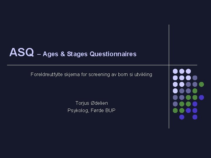 ASQ – Ages & Stages Questionnaires Foreldreutfylte skjema for screening av born si utvikling