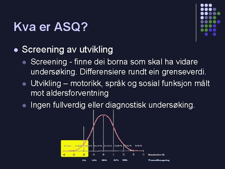 Kva er ASQ? l Screening av utvikling l l l Screening - finne dei