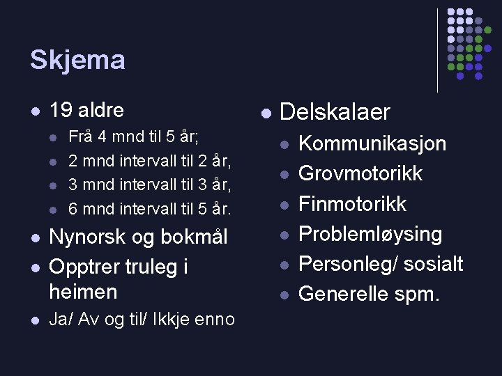 Skjema l 19 aldre l l l l Frå 4 mnd til 5 år;