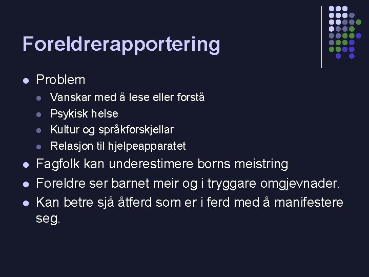 Foreldrerapportering l Problem l l l l Vanskar med å lese eller forstå Psykisk