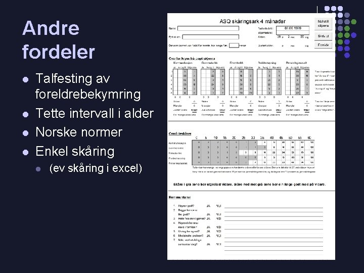 Andre fordeler l l Talfesting av foreldrebekymring Tette intervall i alder Norske normer Enkel