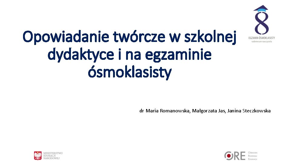 Opowiadanie twórcze w szkolnej dydaktyce i na egzaminie ósmoklasisty dr Maria Romanowska, Małgorzata Jas,