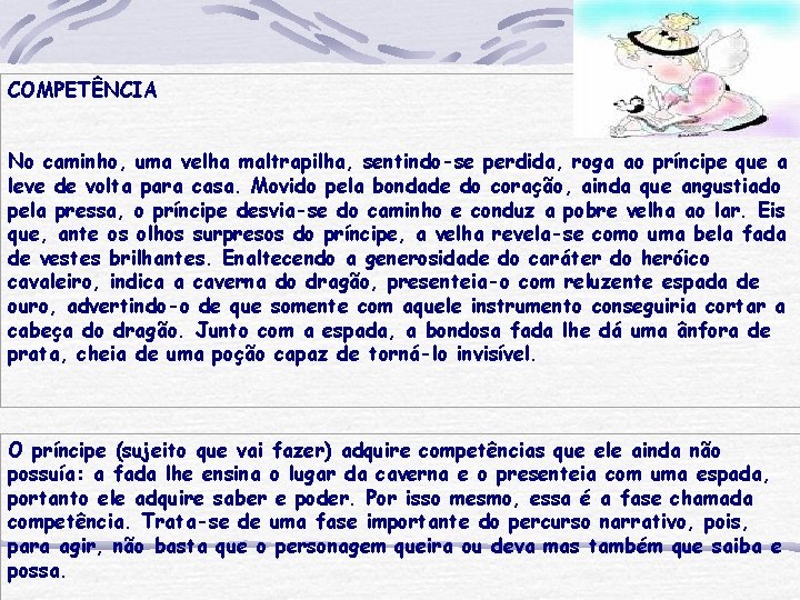 COMPETÊNCIA No caminho, uma velha maltrapilha, sentindo-se perdida, roga ao príncipe que a leve