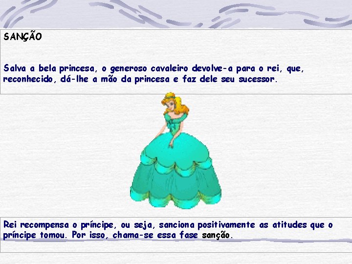 SANÇÃO Salva a bela princesa, o generoso cavaleiro devolve-a para o rei, que, reconhecido,