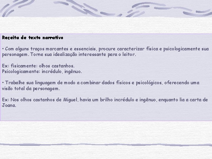 Receita de texto narrativo • Com alguns traços marcantes e essenciais, procure caracterizar física