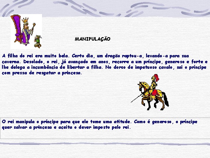 MANIPULAÇÃO A filha do rei era muito bela. Certo dia, um dragão raptou-a, levando-a