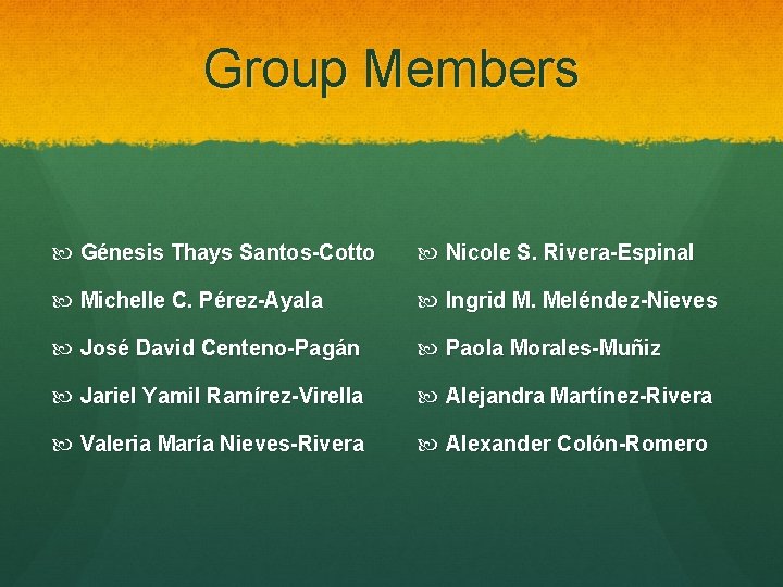 Group Members Génesis Thays Santos-Cotto Nicole S. Rivera-Espinal Michelle C. Pérez-Ayala Ingrid M. Meléndez-Nieves