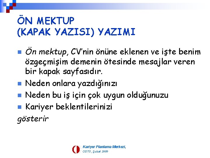 ÖN MEKTUP (KAPAK YAZISI) YAZIMI Ön mektup, CV’nin önüne eklenen ve işte benim özgeçmişim