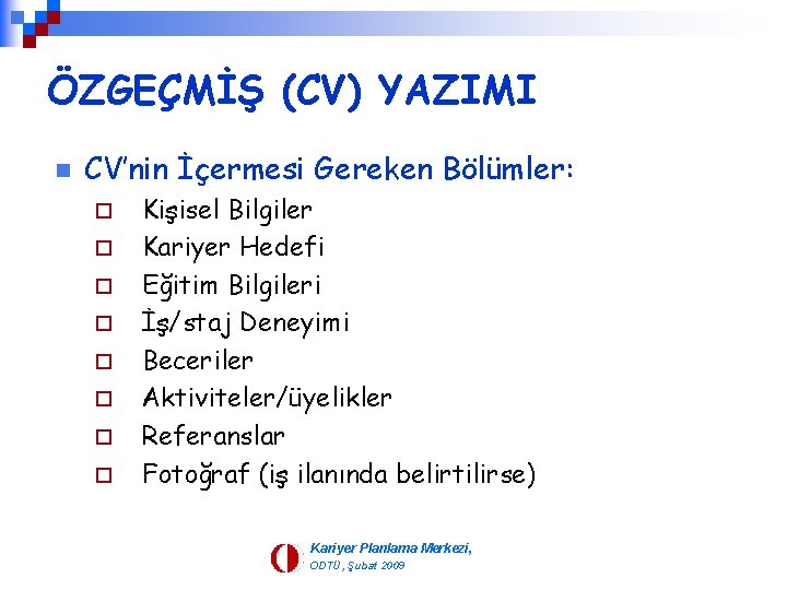 ÖZGEÇMİŞ (CV) YAZIMI n CV’nin İçermesi Gereken Bölümler: ¨ ¨ ¨ ¨ Kişisel Bilgiler