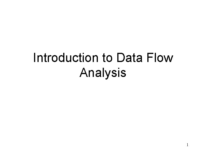 Introduction to Data Flow Analysis 1 