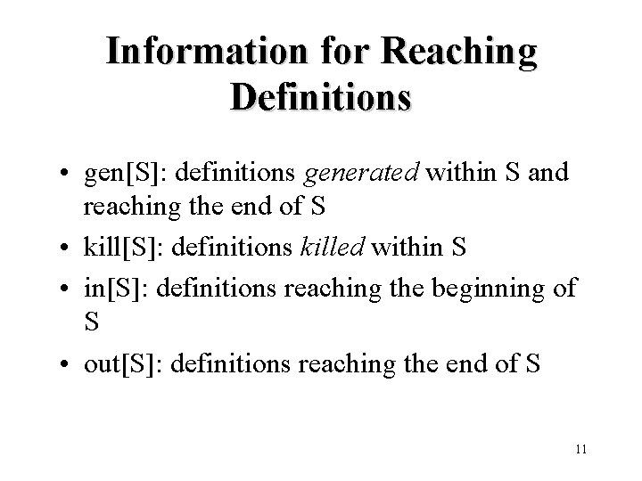Information for Reaching Definitions • gen[S]: definitions generated within S and reaching the end