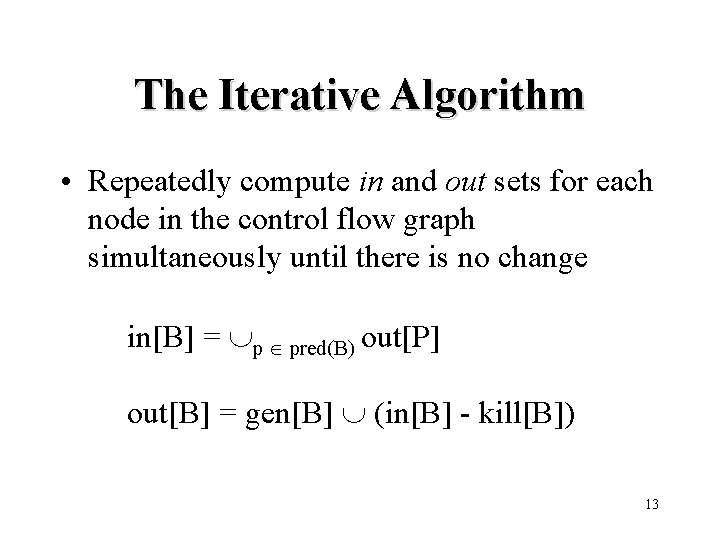 The Iterative Algorithm • Repeatedly compute in and out sets for each node in