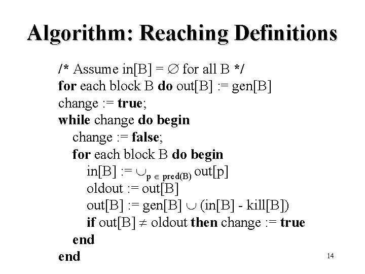 Algorithm: Reaching Definitions /* Assume in[B] = for all B */ for each block