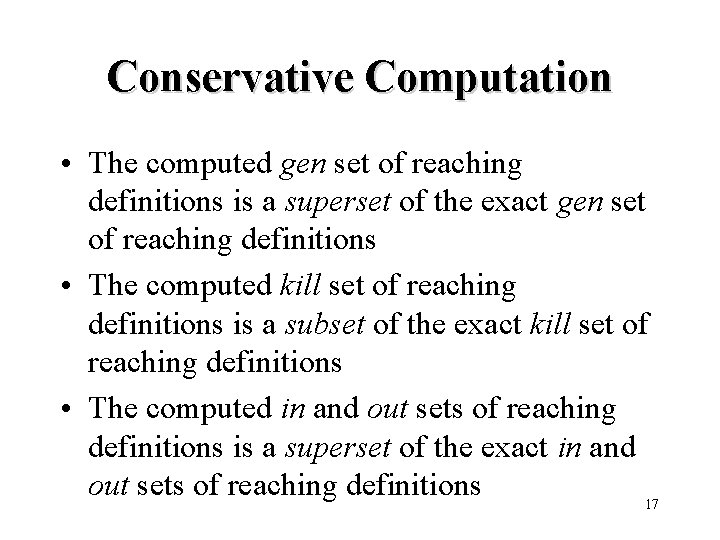 Conservative Computation • The computed gen set of reaching definitions is a superset of