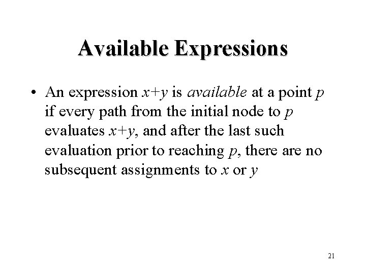 Available Expressions • An expression x+y is available at a point p if every