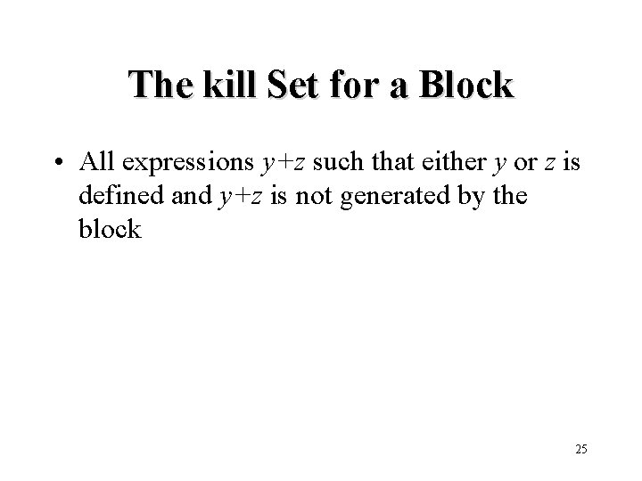 The kill Set for a Block • All expressions y+z such that either y