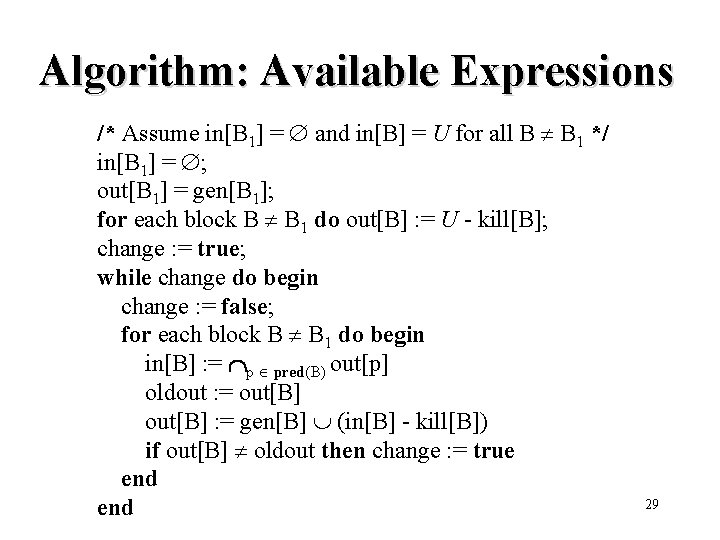 Algorithm: Available Expressions /* Assume in[B 1] = and in[B] = U for all