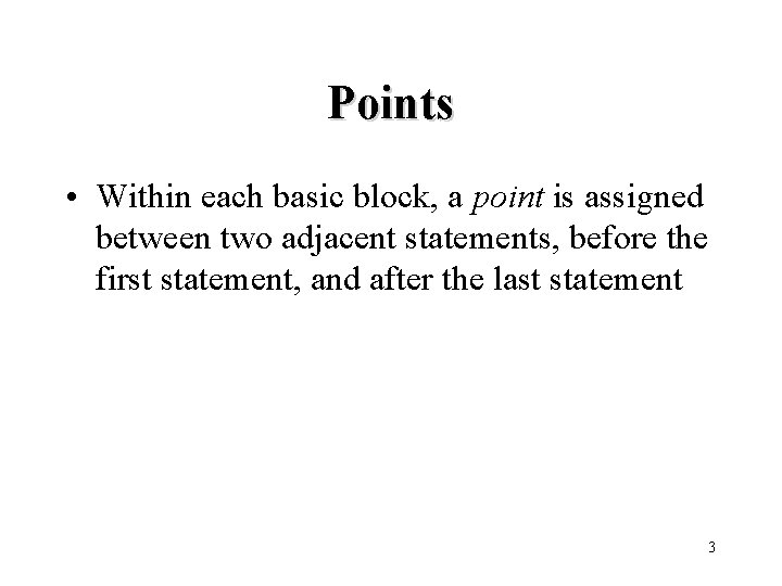 Points • Within each basic block, a point is assigned between two adjacent statements,