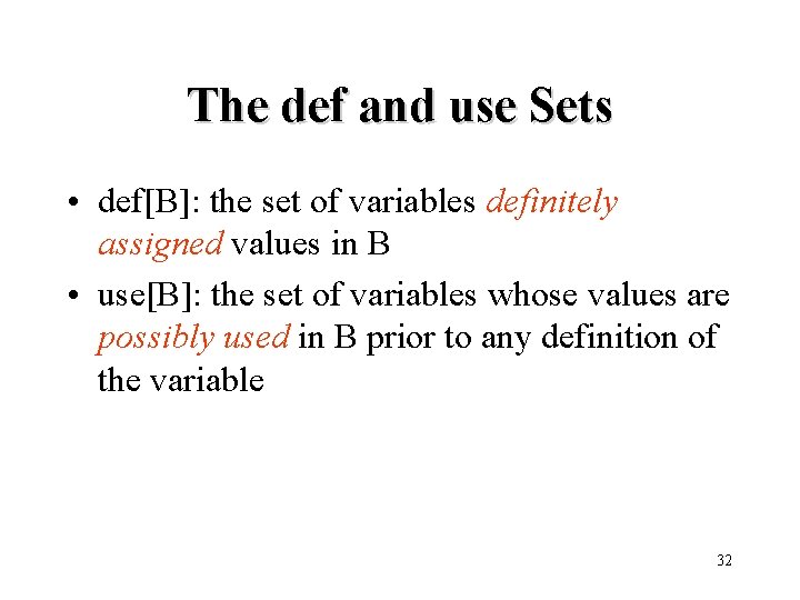 The def and use Sets • def[B]: the set of variables definitely assigned values