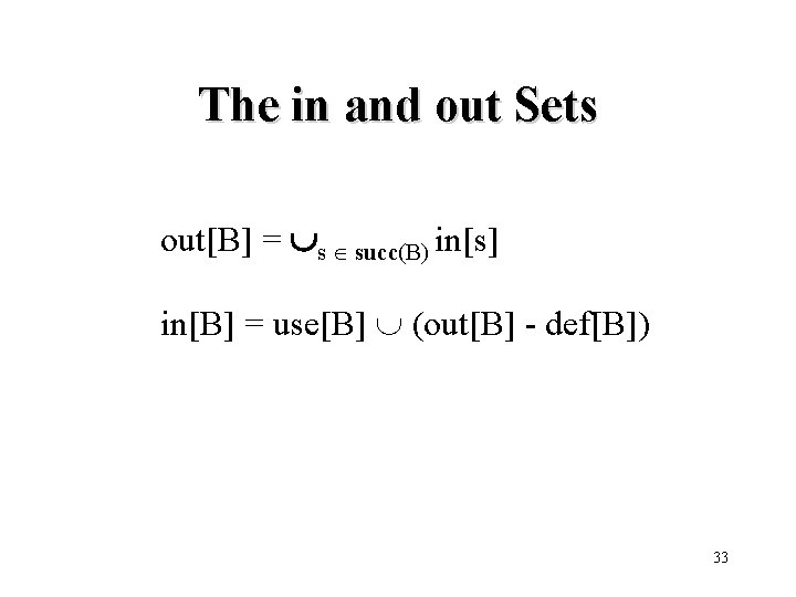 The in and out Sets out[B] = s succ(B) in[s] in[B] = use[B] (out[B]
