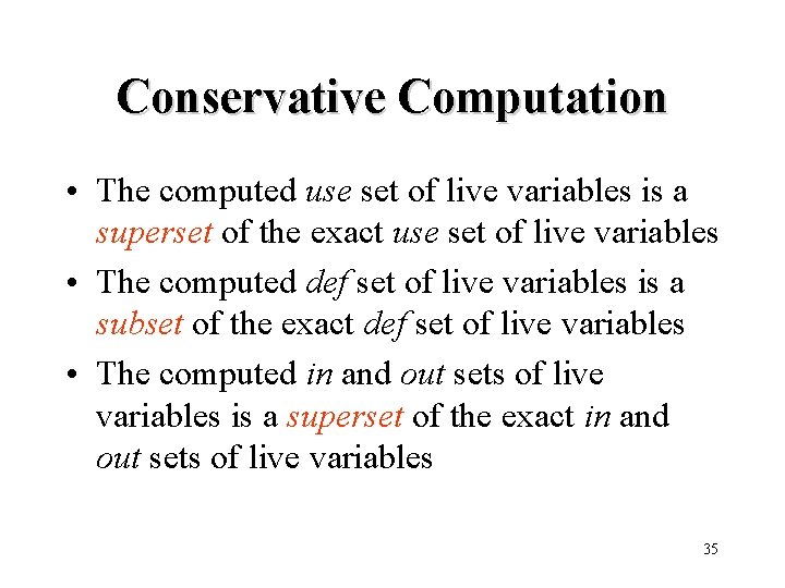 Conservative Computation • The computed use set of live variables is a superset of