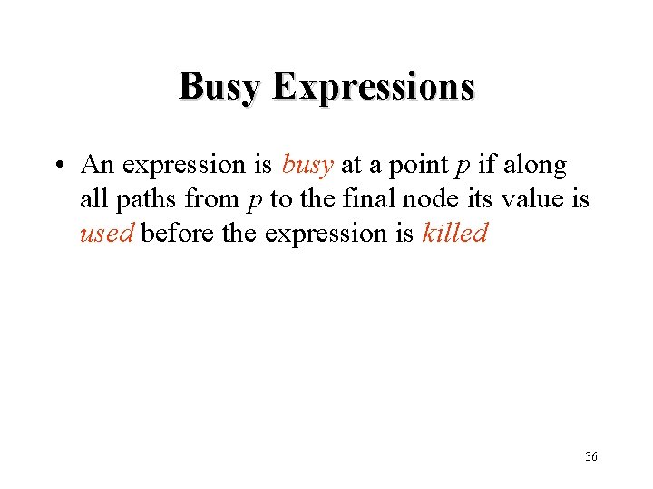 Busy Expressions • An expression is busy at a point p if along all
