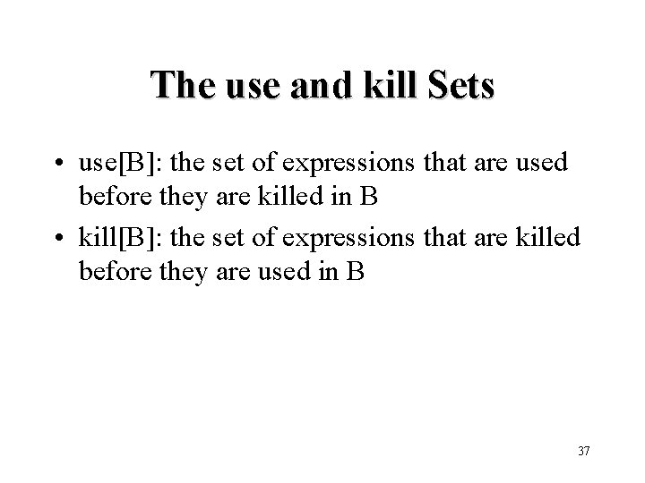 The use and kill Sets • use[B]: the set of expressions that are used