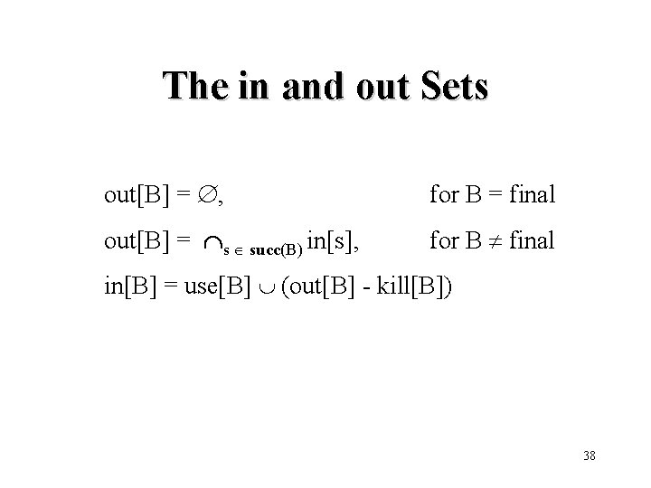 The in and out Sets out[B] = , for B = final out[B] =