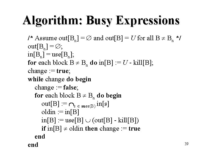 Algorithm: Busy Expressions /* Assume out[Bn] = and out[B] = U for all B