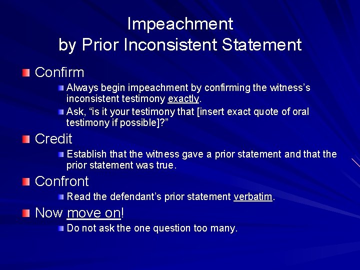 Impeachment by Prior Inconsistent Statement Confirm Always begin impeachment by confirming the witness’s inconsistent