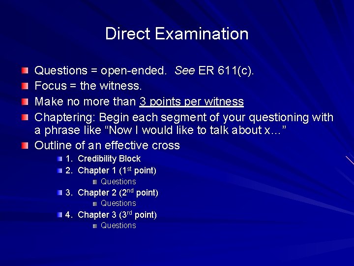 Direct Examination Questions = open-ended. See ER 611(c). Focus = the witness. Make no