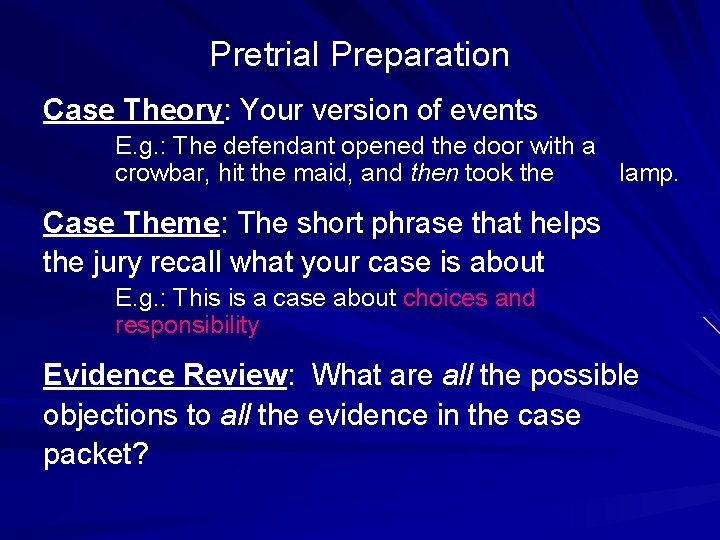 Pretrial Preparation Case Theory: Your version of events E. g. : The defendant opened