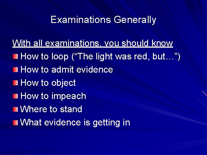 Examinations Generally With all examinations, you should know How to loop (“The light was