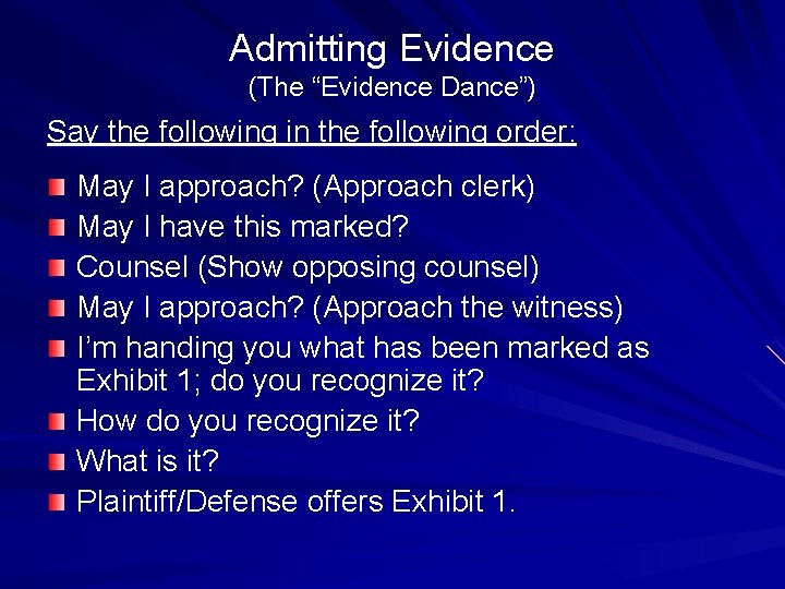 Admitting Evidence (The “Evidence Dance”) Say the following in the following order: May I
