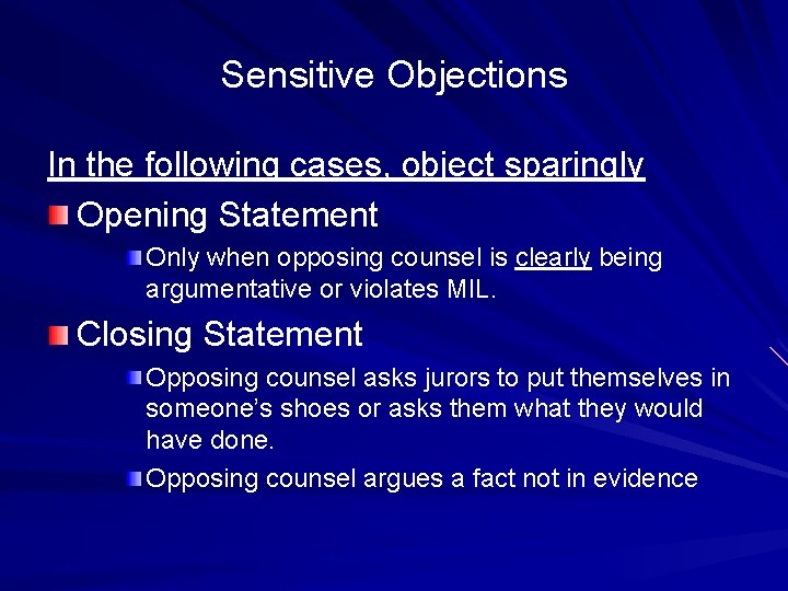 Sensitive Objections In the following cases, object sparingly Opening Statement Only when opposing counsel