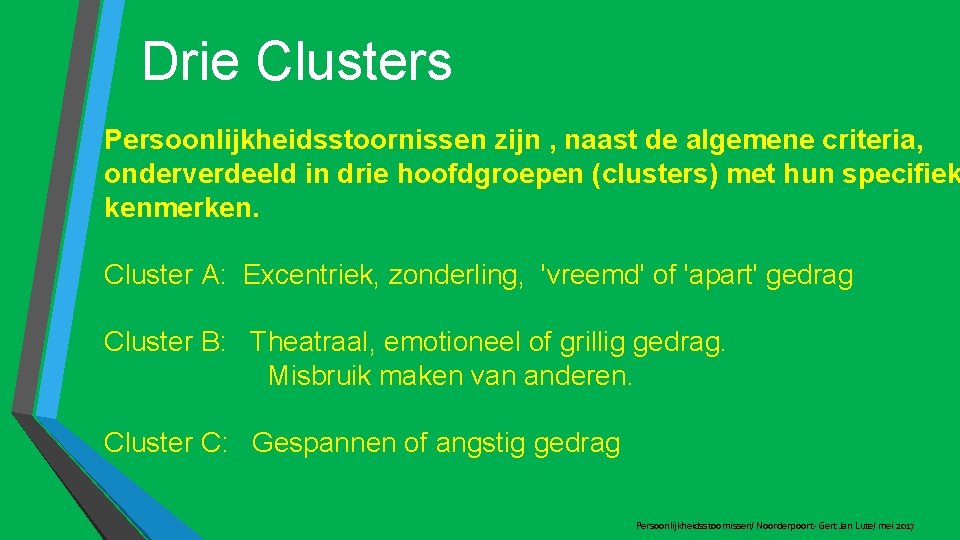 Drie Clusters Persoonlijkheidsstoornissen zijn , naast de algemene criteria, onderverdeeld in drie hoofdgroepen (clusters)